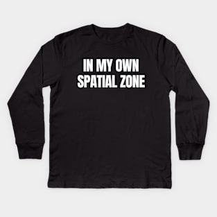 In my own Spatial Zone, Gis Analyst, Geospatial Kids Long Sleeve T-Shirt